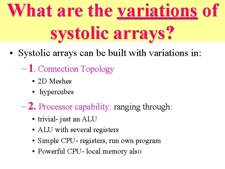 What are the variations of systolic arrays? • Systolic arrays can be built with