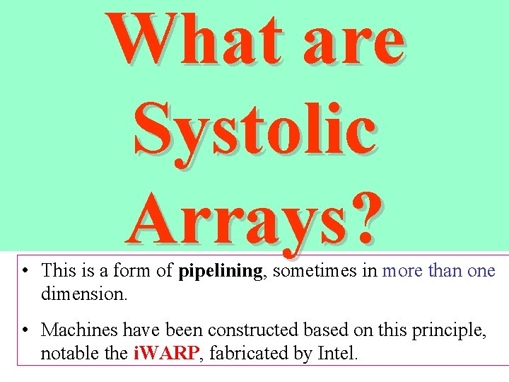 What are Systolic Arrays? • This is a form of pipelining, sometimes in more