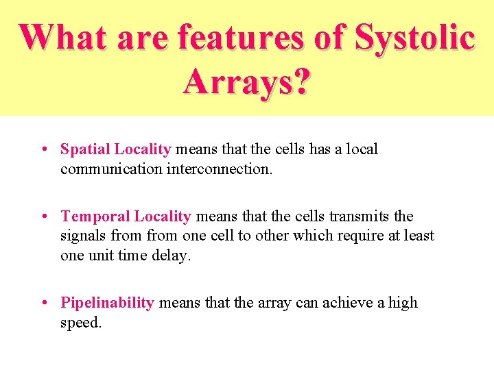 What are features of Systolic Arrays? • Spatial Locality means that the cells has