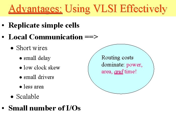 Advantages: Using VLSI Effectively • Replicate simple cells • Local Communication ==> · Short