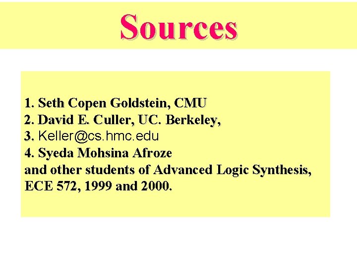 Sources 1. Seth Copen Goldstein, CMU 2. David E. Culler, UC. Berkeley, 3. Keller@cs.