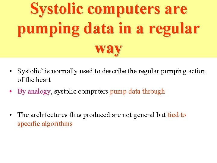 Systolic computers are pumping data in a regular way • Systolic’ is normally used