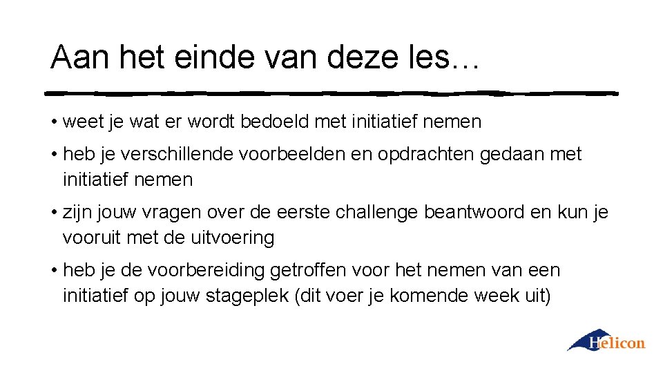 Aan het einde van deze les… • weet je wat er wordt bedoeld met