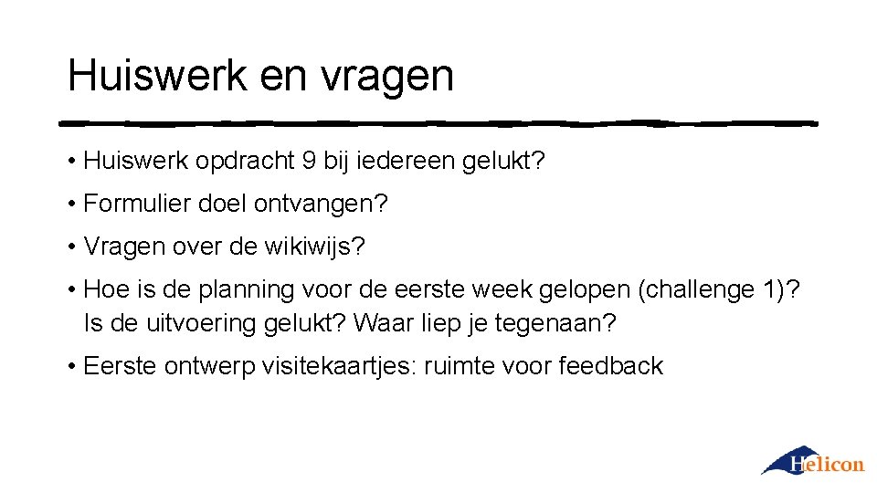 Huiswerk en vragen • Huiswerk opdracht 9 bij iedereen gelukt? • Formulier doel ontvangen?