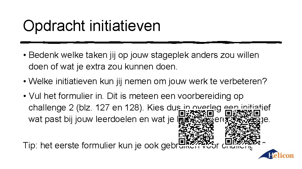 Opdracht initiatieven • Bedenk welke taken jij op jouw stageplek anders zou willen doen