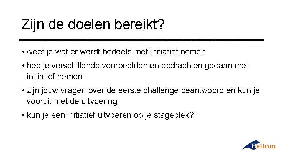 Zijn de doelen bereikt? • weet je wat er wordt bedoeld met initiatief nemen