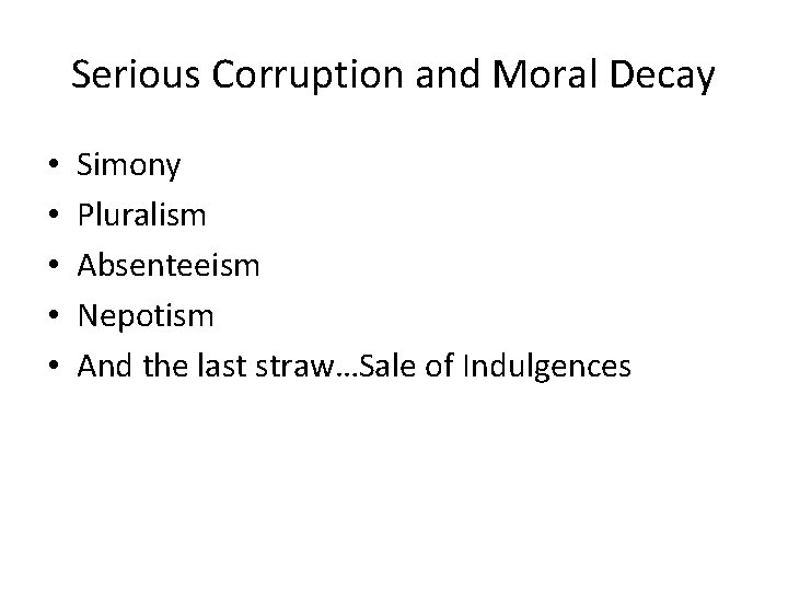 Serious Corruption and Moral Decay • • • Simony Pluralism Absenteeism Nepotism And the