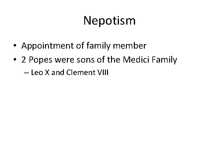 Nepotism • Appointment of family member • 2 Popes were sons of the Medici