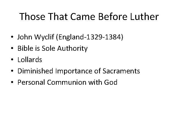 Those That Came Before Luther • • • John Wyclif (England-1329 -1384) Bible is