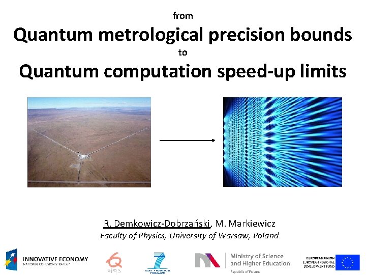 from Quantum metrological precision bounds to Quantum computation speed-up limits R. Demkowicz-Dobrzański, M. Markiewicz