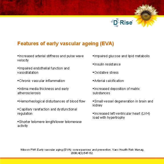 Features of early vascular ageing (EVA) §Increased arterial stiffness and pulse wave velocity §Impaired