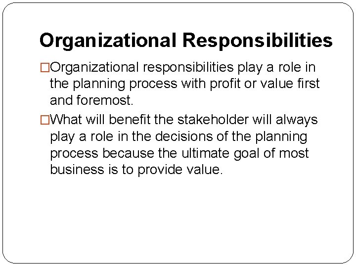 Organizational Responsibilities �Organizational responsibilities play a role in the planning process with profit or