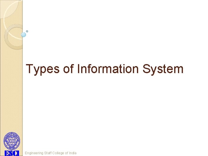 Types of Information System Engineering Staff College of India 