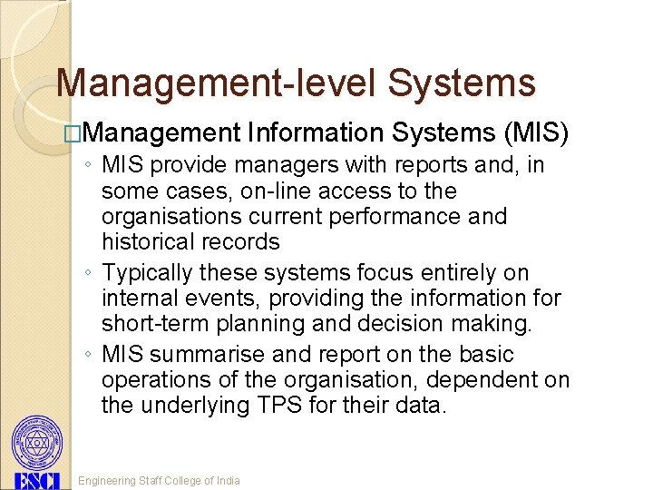Management-level Systems �Management Information Systems (MIS) ◦ MIS provide managers with reports and, in
