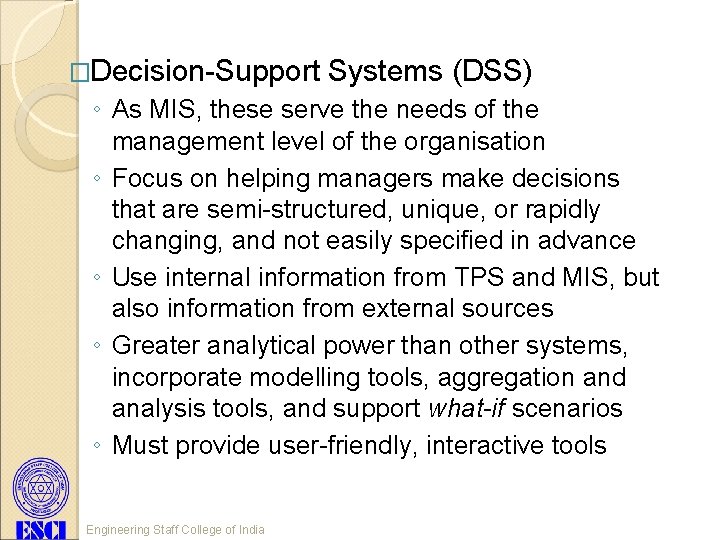 �Decision-Support Systems (DSS) ◦ As MIS, these serve the needs of the management level