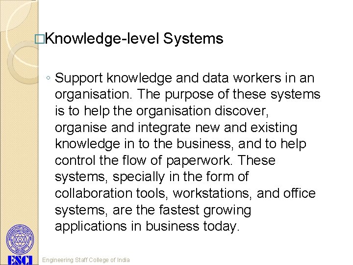 �Knowledge-level Systems ◦ Support knowledge and data workers in an organisation. The purpose of