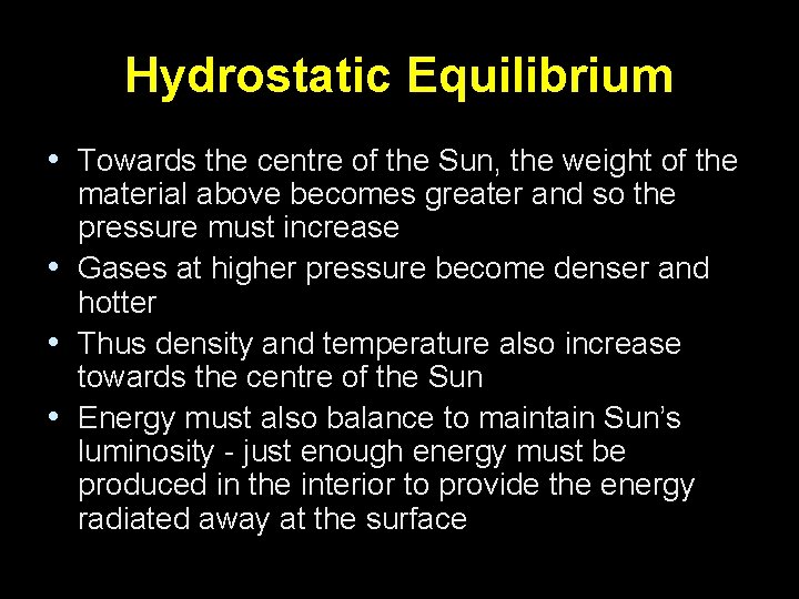 Hydrostatic Equilibrium • Towards the centre of the Sun, the weight of the material