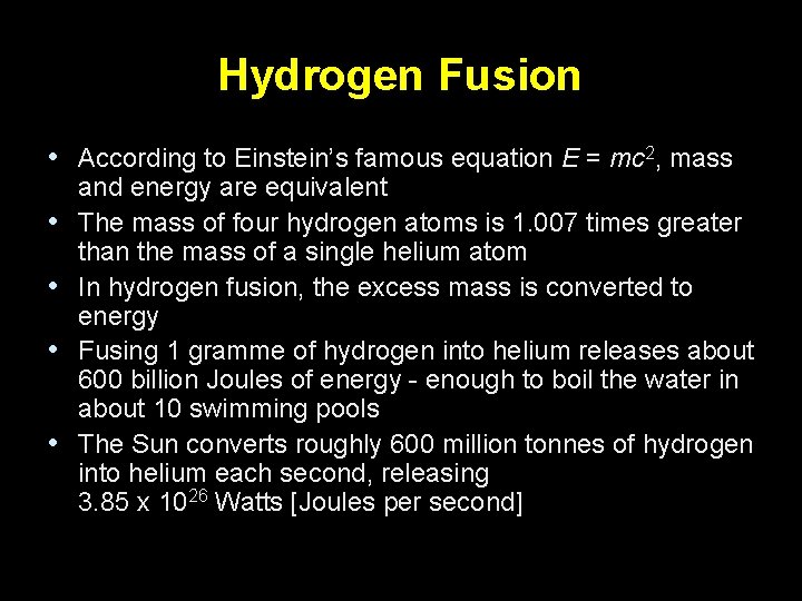 Hydrogen Fusion • According to Einstein’s famous equation E = mc 2, mass •