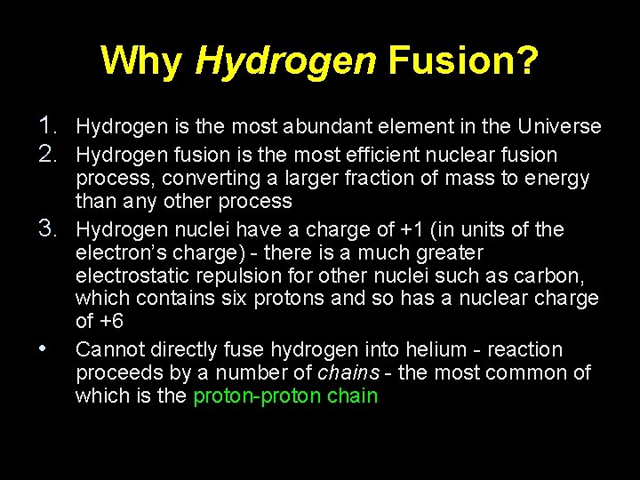 Why Hydrogen Fusion? 1. Hydrogen is the most abundant element in the Universe 2.