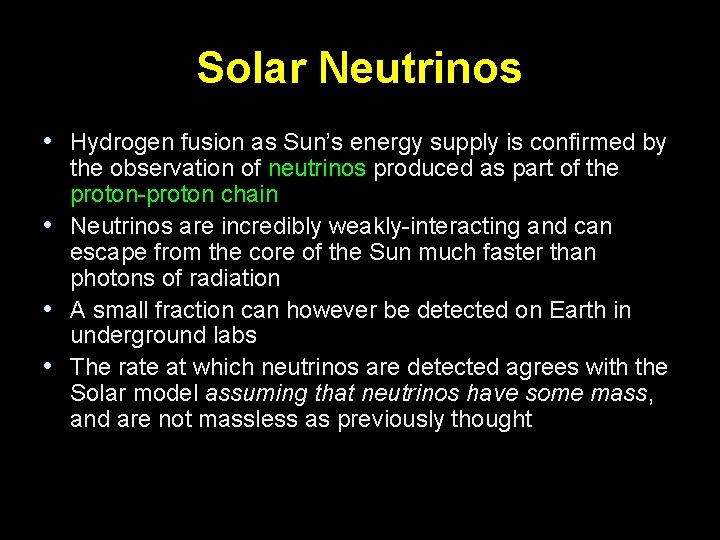 Solar Neutrinos • Hydrogen fusion as Sun’s energy supply is confirmed by the observation