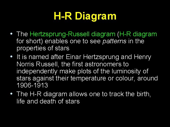 H-R Diagram • The Hertzsprung-Russell diagram (H-R diagram for short) enables one to see