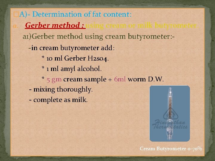 �A)- Determination of fat content: a. Gerber method : using cream or milk butyrometer.