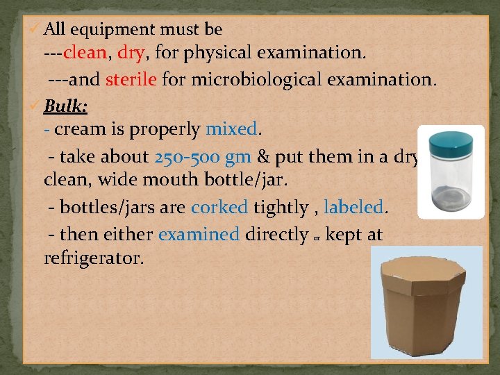 ü All equipment must be ---clean, dry, for physical examination. ---and sterile for microbiological ü All equipment must be ---clean, dry, for physical examination. ---and sterile for microbiological