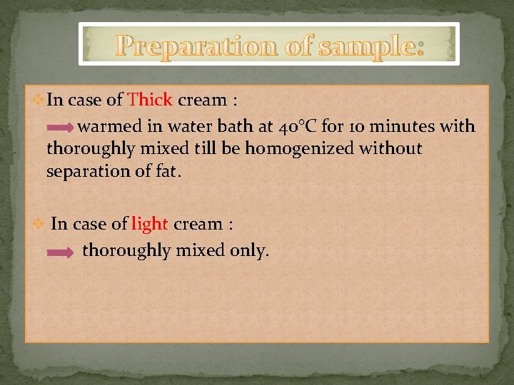 Preparation of sample: v In case of Thick cream : warmed in water bath