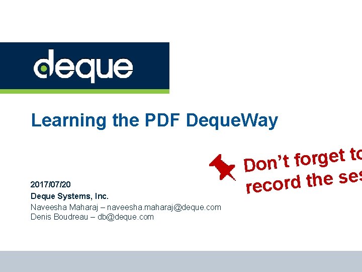 Learning the PDF Deque. Way 2017/07/20 Deque Systems, Inc. Naveesha Maharaj – naveesha. maharaj@deque.