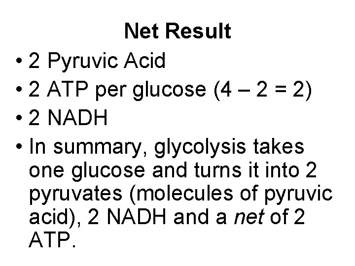 Net Result • 2 Pyruvic Acid • 2 ATP per glucose (4 – 2