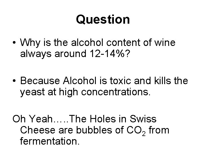 Question • Why is the alcohol content of wine always around 12 -14%? •