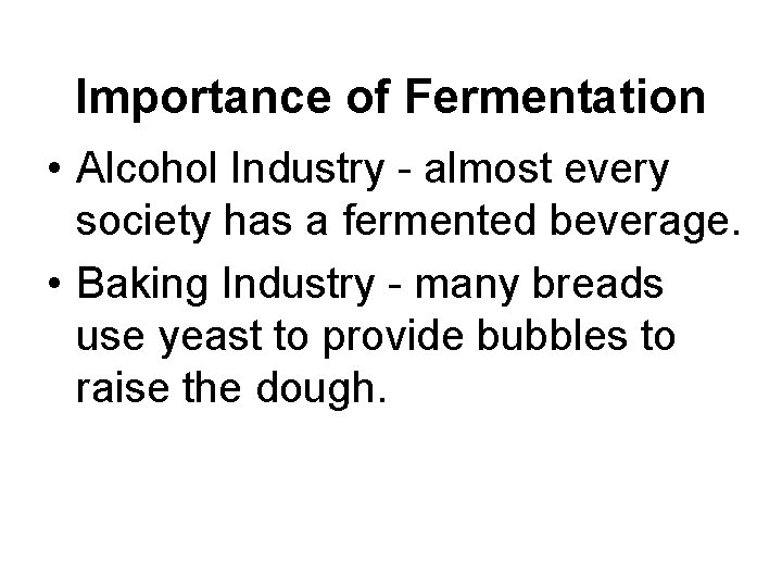Importance of Fermentation • Alcohol Industry - almost every society has a fermented beverage.
