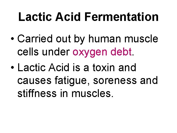 Lactic Acid Fermentation • Carried out by human muscle cells under oxygen debt. •