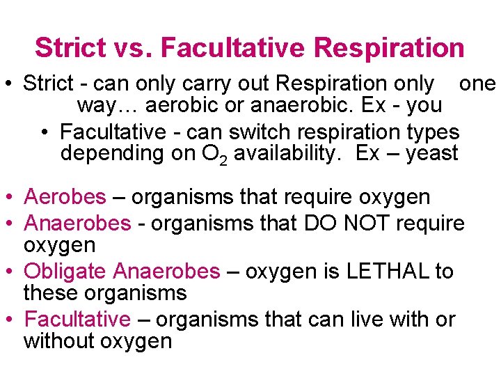 Strict vs. Facultative Respiration • Strict - can only carry out Respiration only one