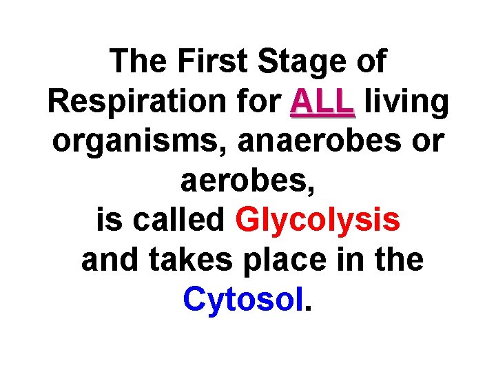 The First Stage of Respiration for ALL living organisms, anaerobes or aerobes, is called