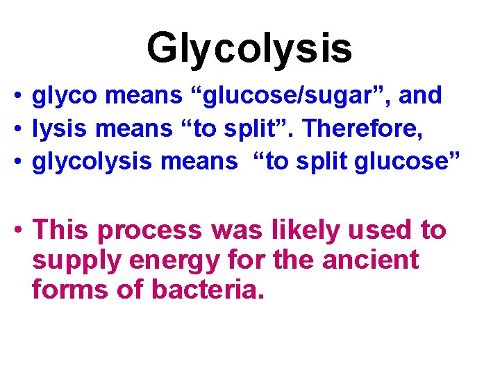 Glycolysis • glyco means “glucose/sugar”, and • lysis means “to split”. Therefore, • glycolysis