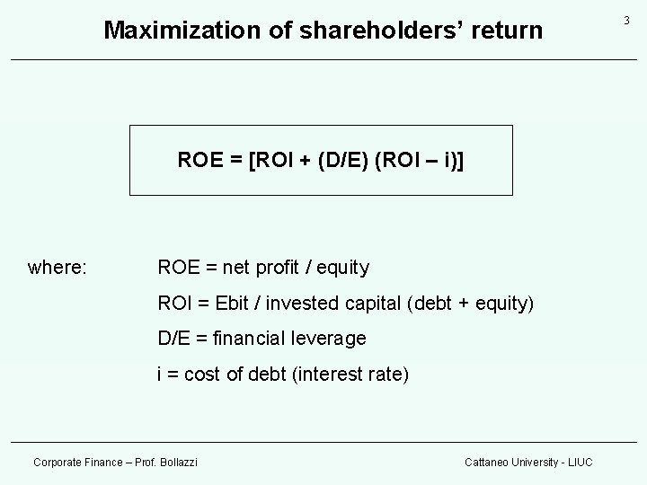 Maximization of shareholders’ return ROE = [ROI + (D/E) (ROI – i)] where: ROE