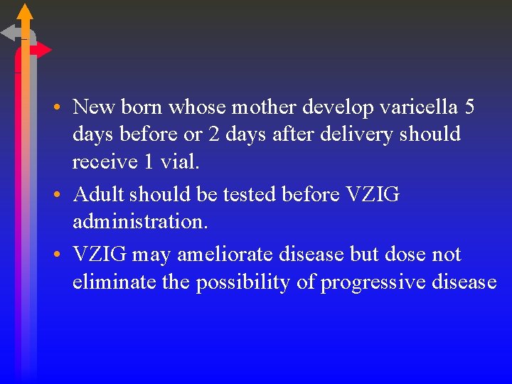  • New born whose mother develop varicella 5 days before or 2 days