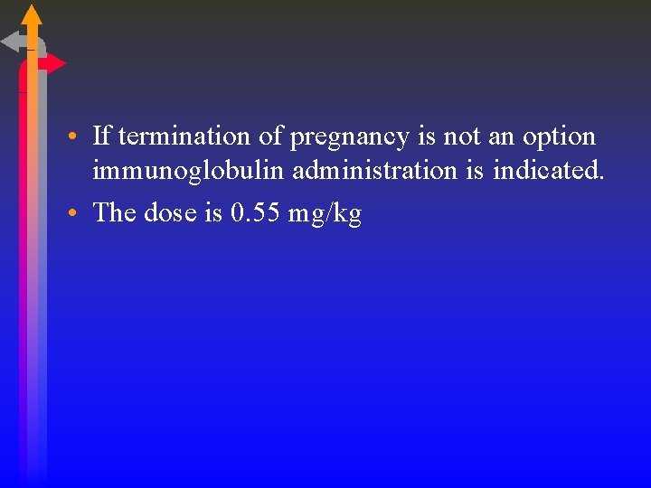  • If termination of pregnancy is not an option immunoglobulin administration is indicated.