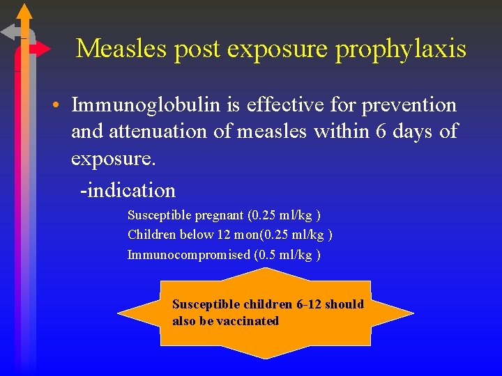 Measles post exposure prophylaxis • Immunoglobulin is effective for prevention and attenuation of measles