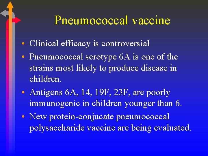 Pneumococcal vaccine • Clinical efficacy is controversial • Pneumococcal serotype 6 A is one