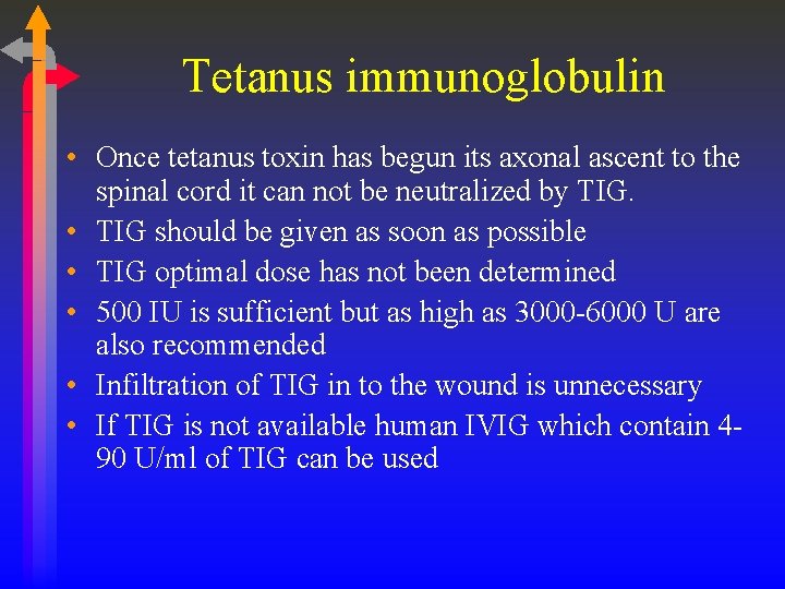 Tetanus immunoglobulin • Once tetanus toxin has begun its axonal ascent to the spinal