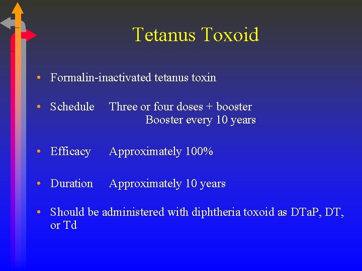 Tetanus Toxoid • Formalin-inactivated tetanus toxin • Schedule Three or four doses + booster