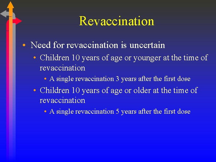 Revaccination • Need for revaccination is uncertain • Children 10 years of age or