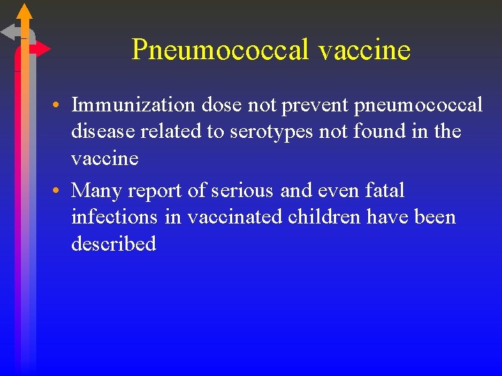 Pneumococcal vaccine • Immunization dose not prevent pneumococcal disease related to serotypes not found