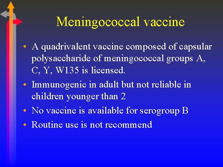 Meningococcal vaccine • A quadrivalent vaccine composed of capsular polysaccharide of meningococcal groups A,