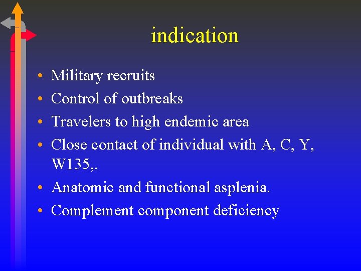 indication • • Military recruits Control of outbreaks Travelers to high endemic area Close