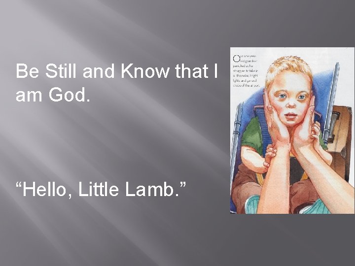 Be Still and Know that I am God. “Hello, Little Lamb. ” 