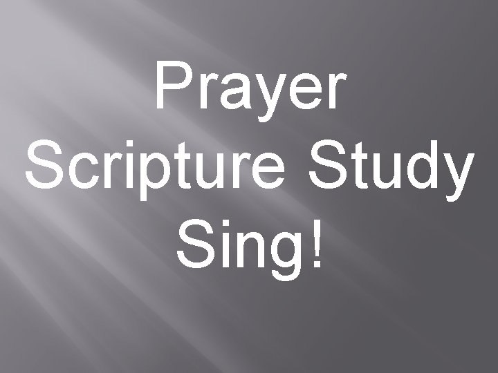 Prayer Scripture Study Sing! 