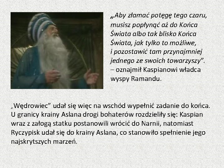 „Aby złamać potęgę tego czaru, musisz popłynąć aż do Końca Świata albo tak blisko